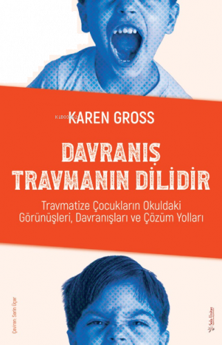 Davranış Travmanın Dilidir;Travmatize Çocukların Okuldaki Görünüşleri,