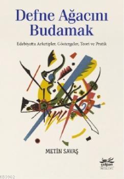 Defne Ağacını Budamak - Edebiyatta Arketipler, Göstergeler, Teori ve P