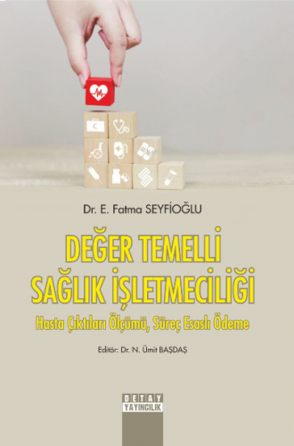 Değer Temelli Sağlık İşletmeciliği;Hasta Çıktıları Ölçümü, Süreç Esasl