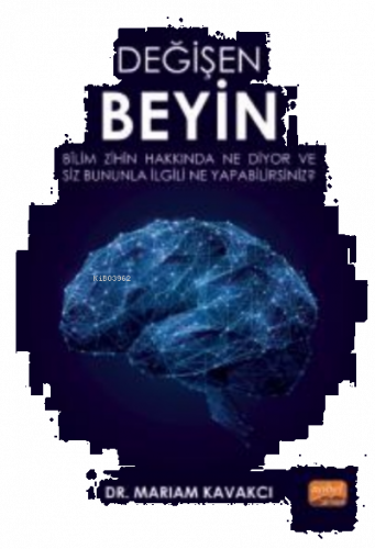 Değişen Beyin: Bilim Zihin Hakkında Ne Diyor ve Siz Bununla İlgili Ne 