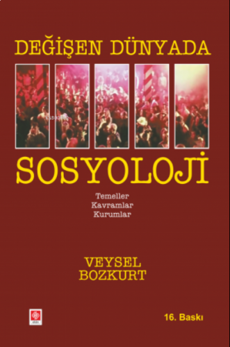 Değişen Dünyada Sosyoloji ;Temeller - Kavramlar - Kurumlar