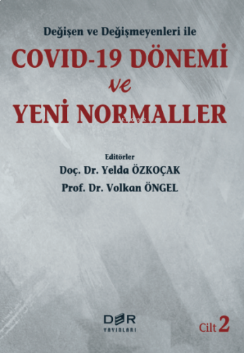 Degisen ve Degismeyenleri ile COVID-19 Donemi ve Yeni Normaller Cilt 2