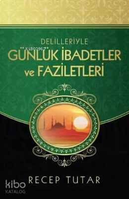 Delilleriyle Günlük İbadetler ve Faziletleri