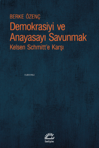 Demokrasiyi ve Anayasayı Korumak;Kelsen Schmitt’e Karşı