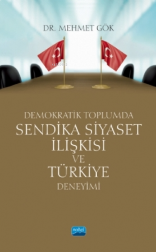 Demokratik Toplumda Sendika Siyaset Ilişkisi Ve Türkiye Deneyimi