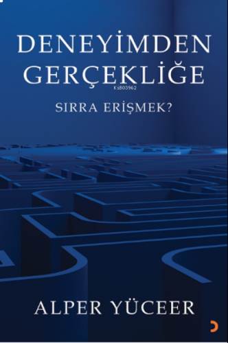 Deneyimden Gerçekliğe;Sırra Erişmek?