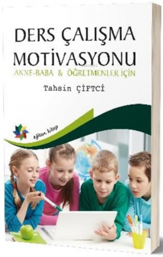 Ders Çalışma Motivasyonu ;Anne - Baba ve Öğretmenler İçin