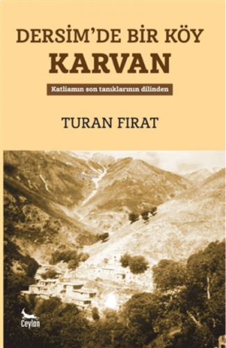 Dersim’de Bir Köy Karvan ;Katliamın Son Tanıklarının Dilinden