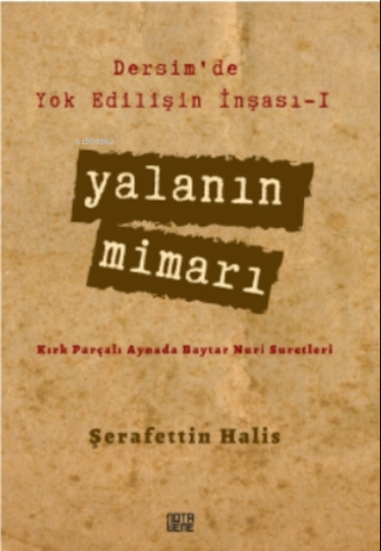 Dersim'de Yok Edilişin İnşası - I Yalanın Mimarı