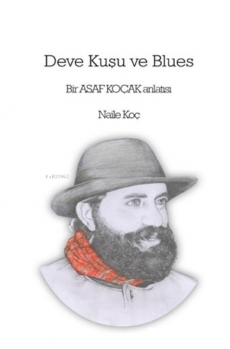 Deve Kuşu ve Blues;Bir Asaf Koçak Anlatısı