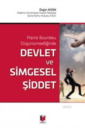 Devlet ve Simgesel Şiddet Pierre Bourdieu Düşünümselliğinde