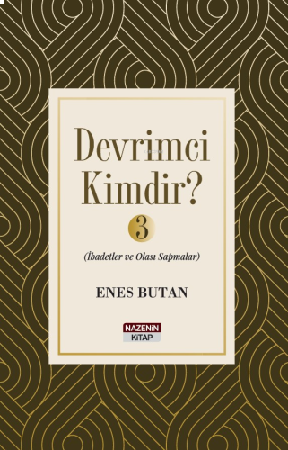 Devrimci Kimdir 3 ;İbadetler ve Olası Sapmalar