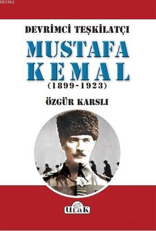 Devrimci Teşkilatçı Mustafa Kemal (1899/1923)