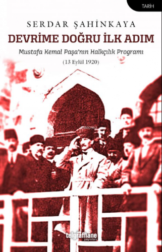 Devrime Doğru İlk Adım;Mustafa Kemal Paşa’nın Halkçılık Programı (13 E