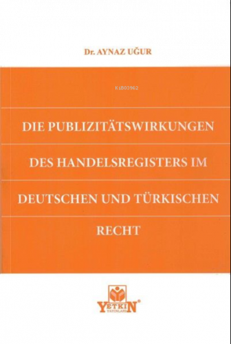 Die Publizitatswirkungen Des Handelsregisters im Deutschen und Türkish