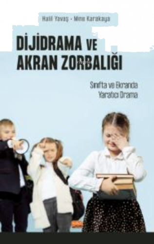 Dijidrama Ve Akran Zorbalığı:;Sınıfta ve Ekranda Yaratıcı Drama