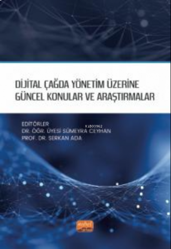 Dijital Çağda Yönetim Üzerine Güncel Konular ve Araştırmalar