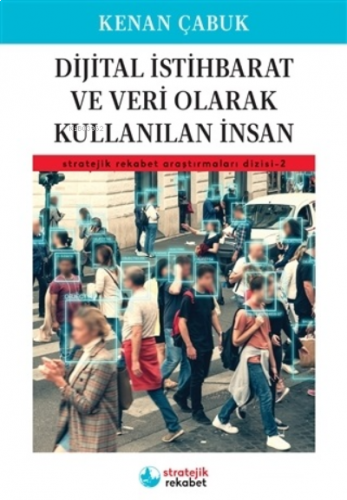 Dijital İstihbarat ve Veri Olarak Kullanılan İnsan;Stratejik Rekabet A