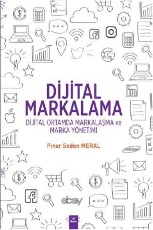 Dijital Markalama - Dijital Ortamda Markalaşma ve Marka Yönetimi