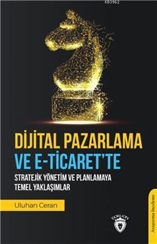 Dijital Pazarlama Ve E-Ticaret'Te Stratejik Yönetim Ve Planlamaya Teme