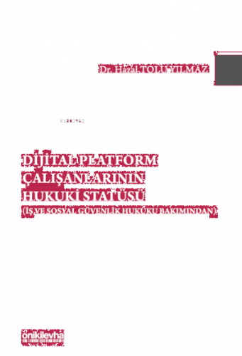 Dijital Platform Çalışanlarının Hukuki Statüsü (İş ve Sosyal Güvenlik 