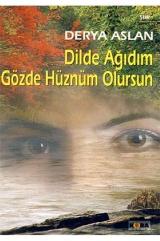 Dilde Ağıdım Gözde Hüznüm Olursun