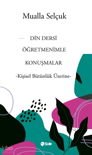 Din Dersi Öğretmenimle Konuşmalar;-Kişisel Bütünlük Üzerine