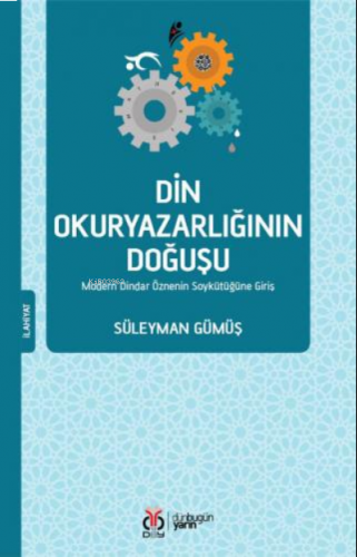 Din Okuryazarlığının Doğuşu;Modern Dindar Öznenin Soykütüğüne Giriş