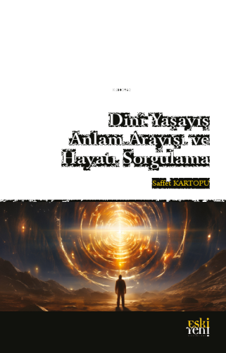 Dinî Yaşayış Anlam Arayışı Ve Hayatı Sorgulama