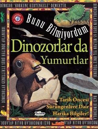 Dinozorlar Da Yumurtlar - Bunu Bilmiyordum