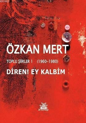 Diren! Ey Kalbim-Toplu Şiirler 1