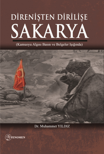 Direnişten Dirilişe Sakarya;(Kamuoyu Algısı Basın ve Belgeler Işığında