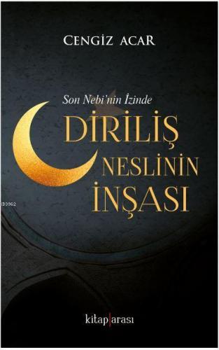 Diriliş Neslinin İnşası; Son Nebi'nin İzinde