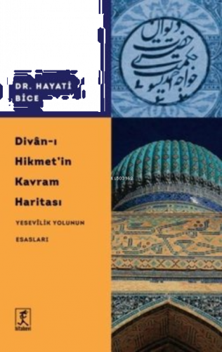 Divan-ı Hikmet'in Kavram Haritası - Yesevilik Yolunun Esasları