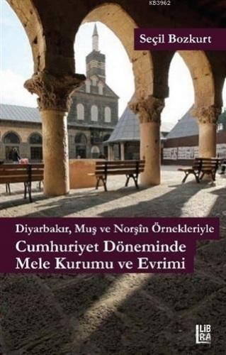 Diyarbakır, Muş ve Norşin Örnekleriyle Cumhuriyet Döneminde Mele Kurum