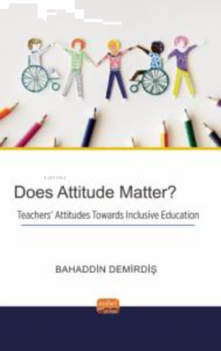 Does Attitude Matter? Teachers’ Attitudes Towards Inclusive Education