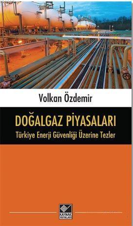 Doğalgaz Piyasaları - Türkiye Enerji Güvenliği Üzerine Tezler