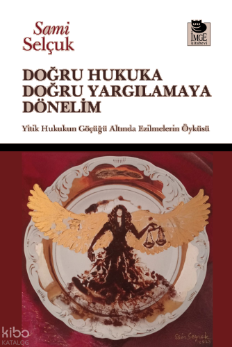 Doğru Hukuka Doğru Yargılamaya Dönelim;Yitik Hukukun Göçüğü Altında Ez