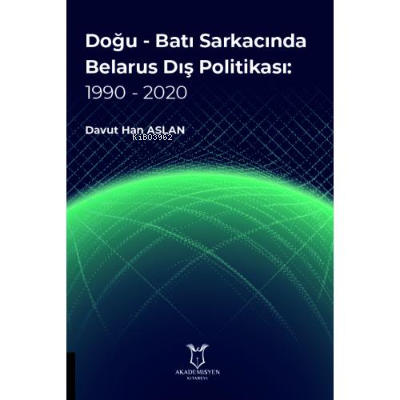 Doğu - Batı Sarkacında Belarus Dış Politikası: 1990 - 2020