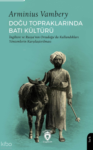 Doğu Topraklarında Batı Kültürü;İngiltere ve Rusya’nın Ortadoğu’da Kullandıkları Yöntemlerin Karşılaştırılması