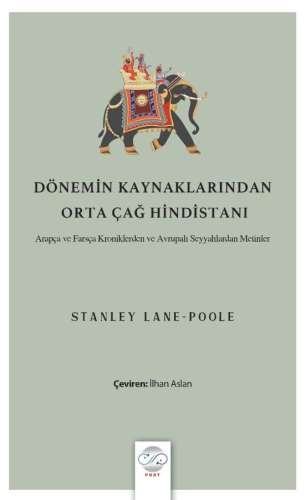 Dönemin Kaynaklarından Orta Çağ Hindistanı;Arapça ve Farsça Kroniklerden ve Avrupalı Seyyahlardan Metinler