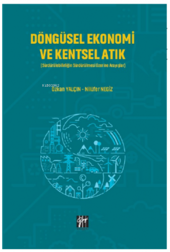 Döngüsel Ekonomi ve Kentsel Atık;Sürdürülebilirliğin Sürdürülmesi Üzer