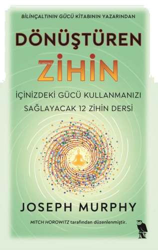 Dönüştüren Zihin;İçinizdeki Gücü Kullanmanızı Sağlayacak 12 Zihin Ders