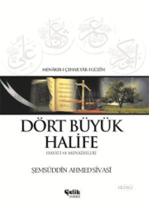 Dört Büyük Halife - Hayatı ve Menkîbeleri