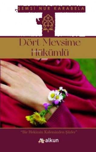 Dört Mevsime Hükümlü;Bir Hekimin Kaleminden Şiirler