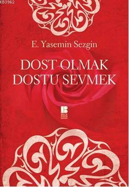 Dost Olmak Dostu Sevmek