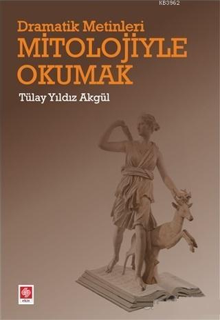 Dramatik Metinleri Mitolojiyle Okumak