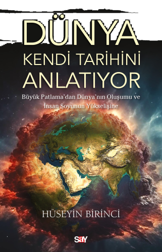 Dünya Kendi Tarihini Anlatıyor;Büyük Patlama’dan Dünya’nın Oluşumu ve İnsan Soyunun Yükselişine