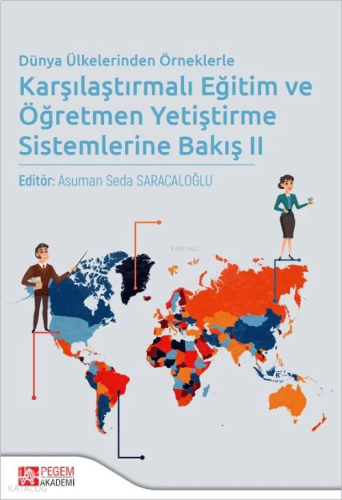 Dünya Ülkelerinden Örneklerle Karşılaştırmalı Eğitim ve Öğretmen Yetiştirme Sistemlerine Bakış 2
