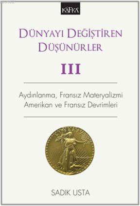 Dünyayı Değiştiren Düşünürler - 3; Aydınlanma, Fransız Materyalizmi Amerikan Ve Fransız Devrimleri